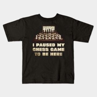I paused my chess game to be here Kids T-Shirt